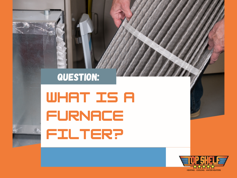 What is a Furnace Filter? Top Shelf Heating & Cooling of Boise